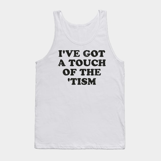 Autism Awareness ~ I've got a touch of the ‘tism Tank Top by Tidio Art